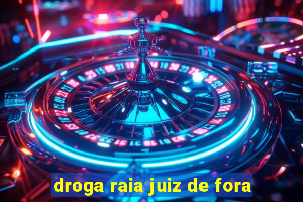 droga raia juiz de fora